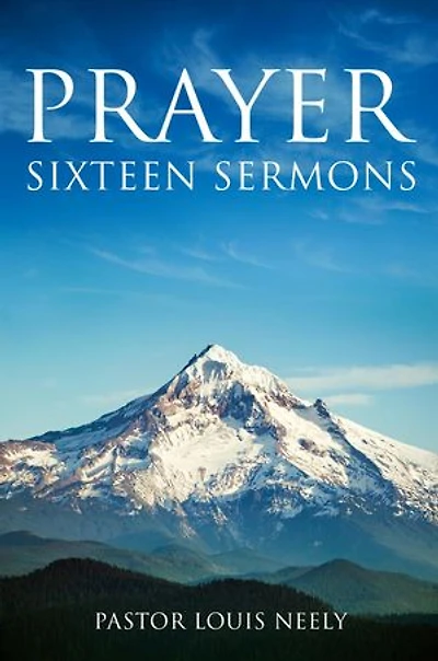 Prayer Sixteen Sermons: How to Pray, Scripture on Prayer, Learn to Pray