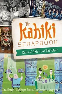 Kahiki Scrapbook, The: Relics of Ohio’s Lost Tiki Palace