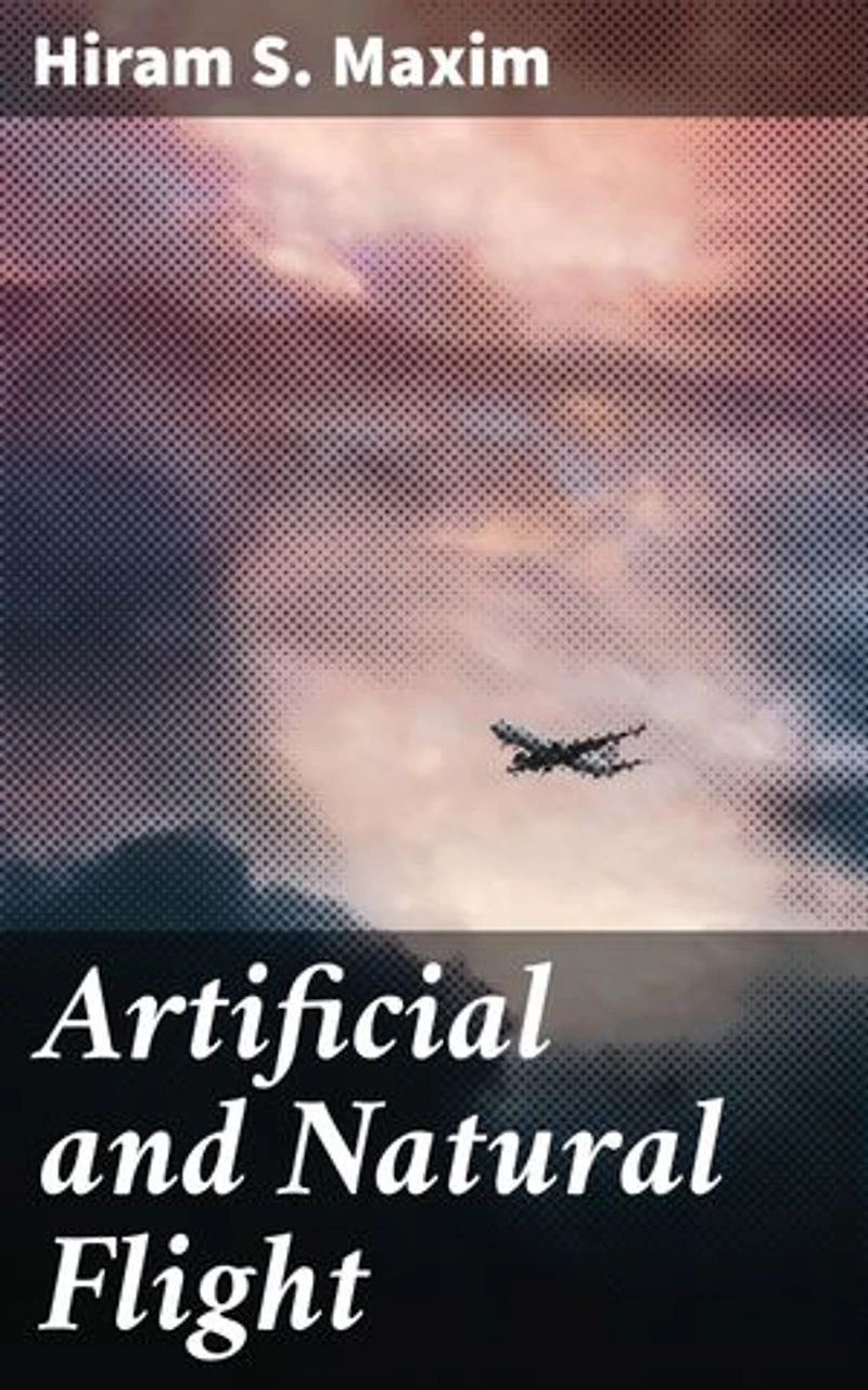 Artificial and Natural Flight: Enriched edition. Uncovering the Evolution of Flight and the Triumphs of Aviation Pioneers