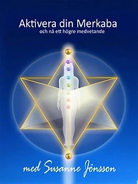 Aktivera din Merkaba: och nå ett högre medvetande