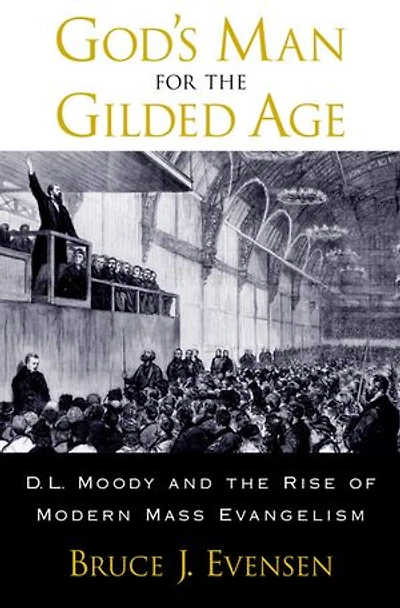 God's Man for the Gilded Age: D.L. Moody and Rise of Modern Mass Evangelism