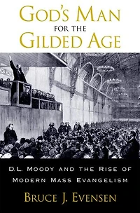 God's Man for the Gilded Age: D.L. Moody and Rise of Modern Mass Evangelism