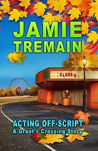 Acting Off-Script: Grant's Crossing, #3