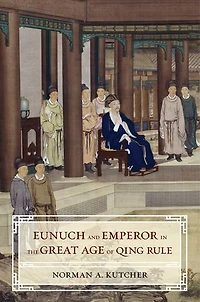Eunuch and Emperor the Great Age of Qing Rule