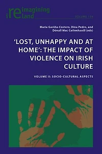 ‘Lost, Unhappy and at Home': The Impact of Violence on Irish Culture: Volume II: Socio-Cultural Aspects