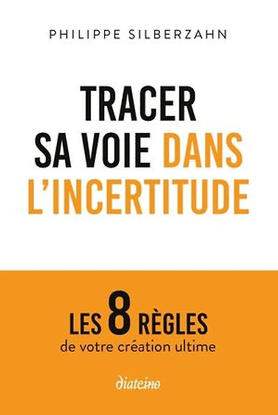 Tracer sa voie dans l'incertitude: les 8 règles de votre création ultime