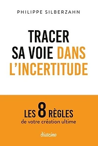 Tracer sa voie dans l'incertitude: les 8 règles de votre création ultime
