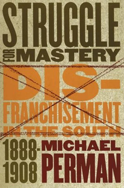 Struggle for Mastery: Disfranchisement the South, 1888-1908