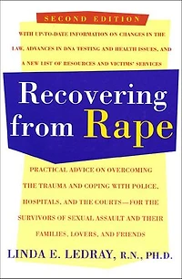 Recovering From Rape: Practical Advice on Overcoming the Trauma and Coping with Police, Hospitals, and the Courts - for the Survivors of Sexual Assault and their Families, Lovers and Friends