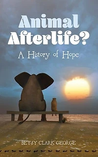 Animal Afterlife?: A History of Hope