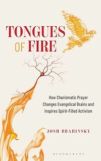 Tongues of Fire: How Charismatic Prayer Changes Evangelical Brains and Inspires Spirit-Filled Activism