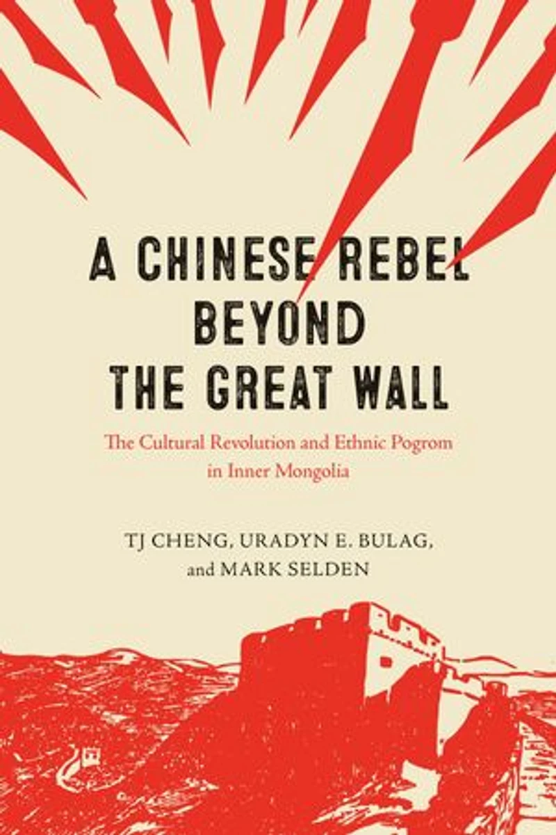 A Chinese Rebel beyond The Great Wall: Cultural Revolution and Ethnic Pogrom Inner Mongolia