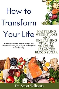 How To Transform Your Life: Mastering Weight Loss and Unleashing Vitality Through Balanced Blood Sugar