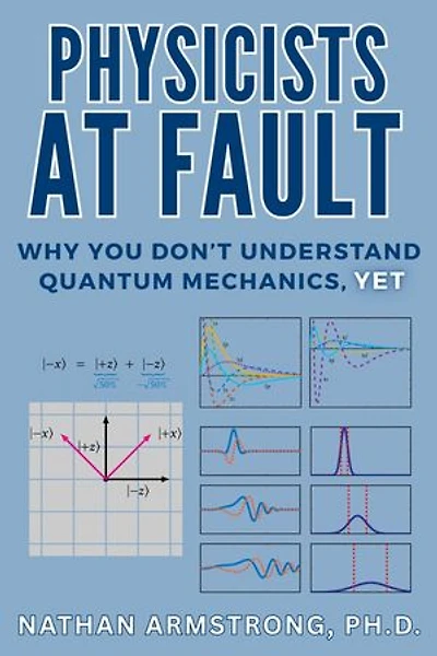 Physicists at Fault: Why you don't understand quantum mechanics, yet