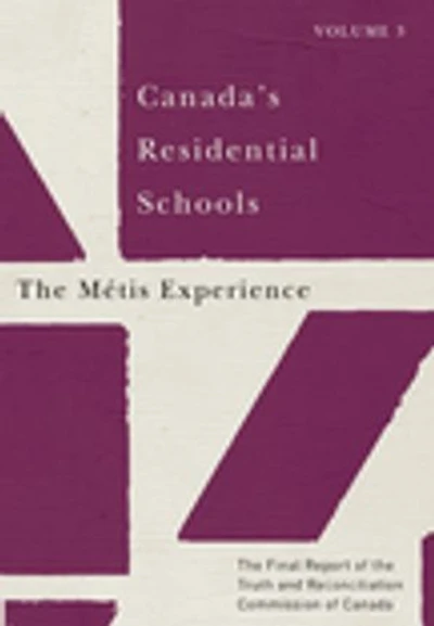 Canada's Residential Schools: the Métis Experience: Final Report of Truth and Reconciliation Commission Canada, Volume 3