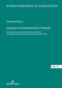 Sprache und Gesellschaft im Wandel: Eine diskursiv basierte Semantik der ‚Familie‘ Gegenwartsfranzoesischen am Beispiel Presse