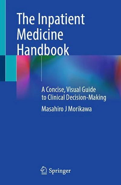 The Inpatient Medicine Handbook: A Concise, Visual Guide to Clinical Decision-Making