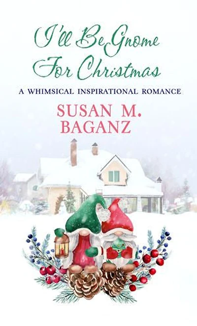 I'll Be Gnome for Christmas: A Whimsical Inspirational Romance