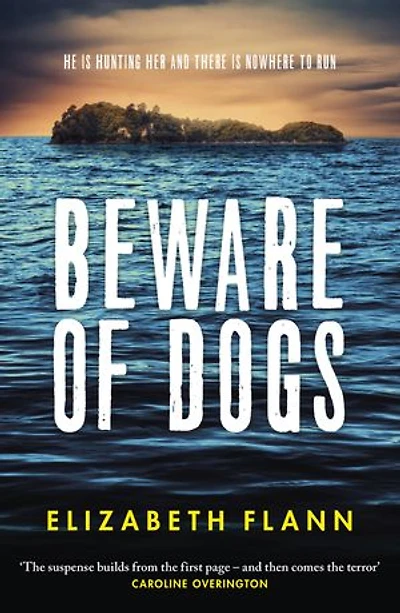 Beware of Dogs: Winner the Banjo Prize 2019. A gripping and tense survival thriller for readers Margaret Hickey, Maryrose Cuskelly Garry Disher.