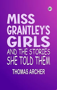 Miss Grantley's Girls, and the Stories She Told Them