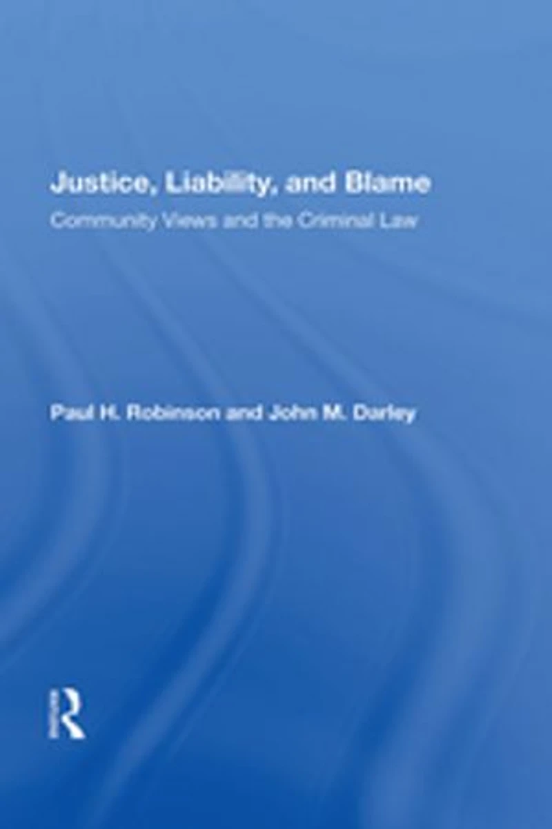 Justice, Liability, and Blame: Community Views the Criminal Law