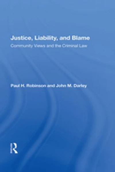 Justice, Liability, and Blame: Community Views the Criminal Law