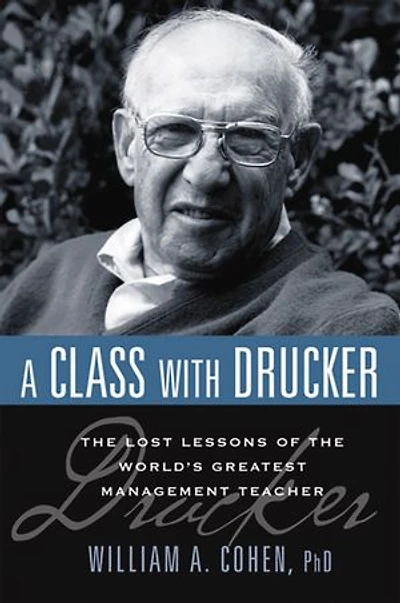 A Class with Drucker: the Lost Lessons of World's Greatest Management Teacher