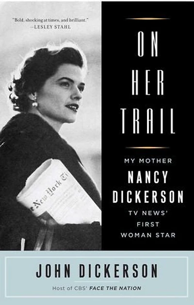 On Her Trail: My Mother, Nancy Dickerson