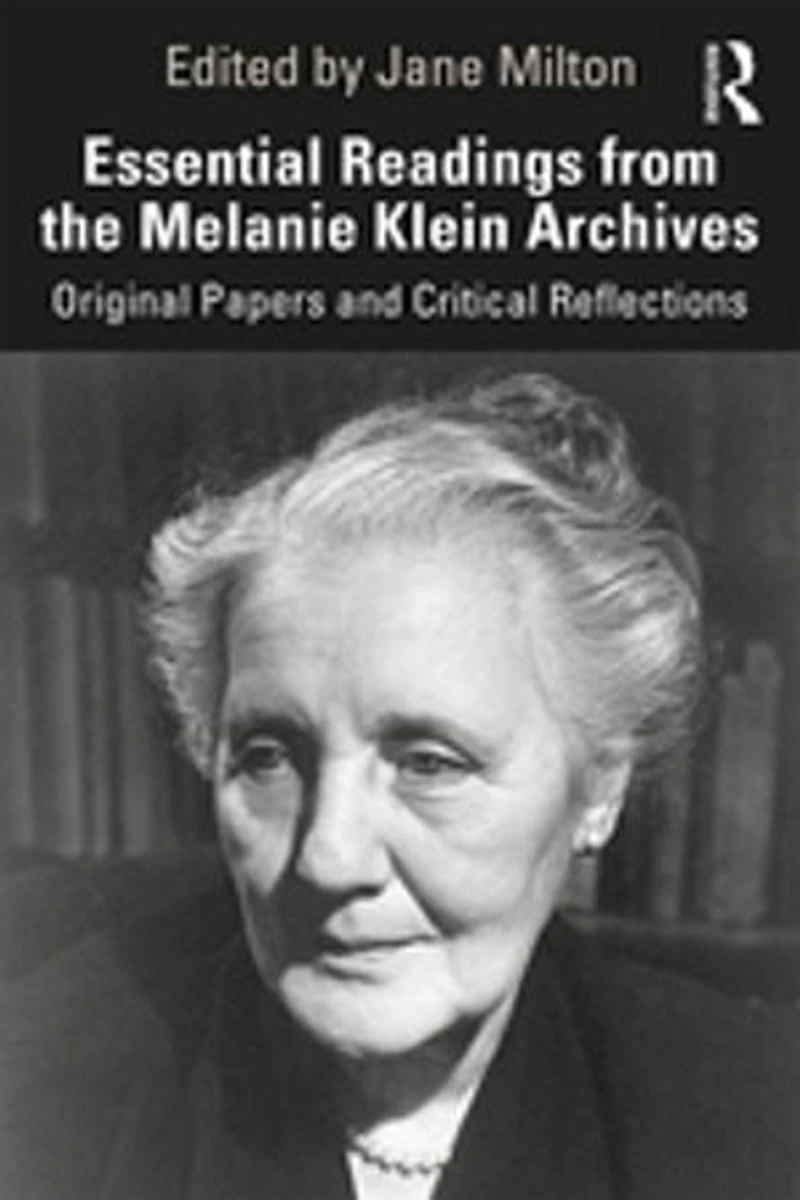 Essential Readings from the Melanie Klein Archives: Original Papers and Critical Reflections