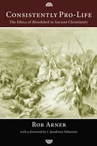 Consistently Pro-Life: The Ethics of Bloodshed Ancient Christianity