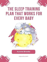The Sleep Training Plan That Works for Every Baby
