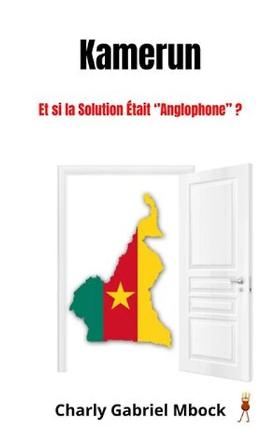 Kamerun : Et si la Solution Était ’’Anglophone ’’ ?