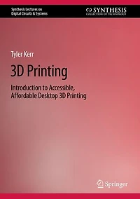 3D Printing: Introduction to Accessible, Affordable Desktop Printing