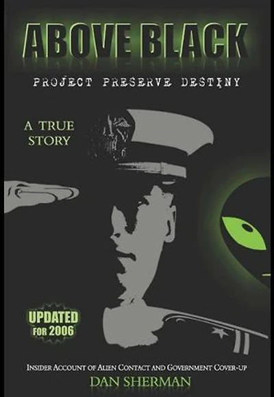 ABOVE BLACK: Project Preserve Destiny - Insider Account of Alien Contact and Government Cover-up