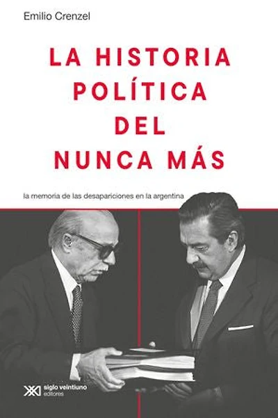 La historia política del Nunca Más: La memoria de las desapariciones en la Argentina