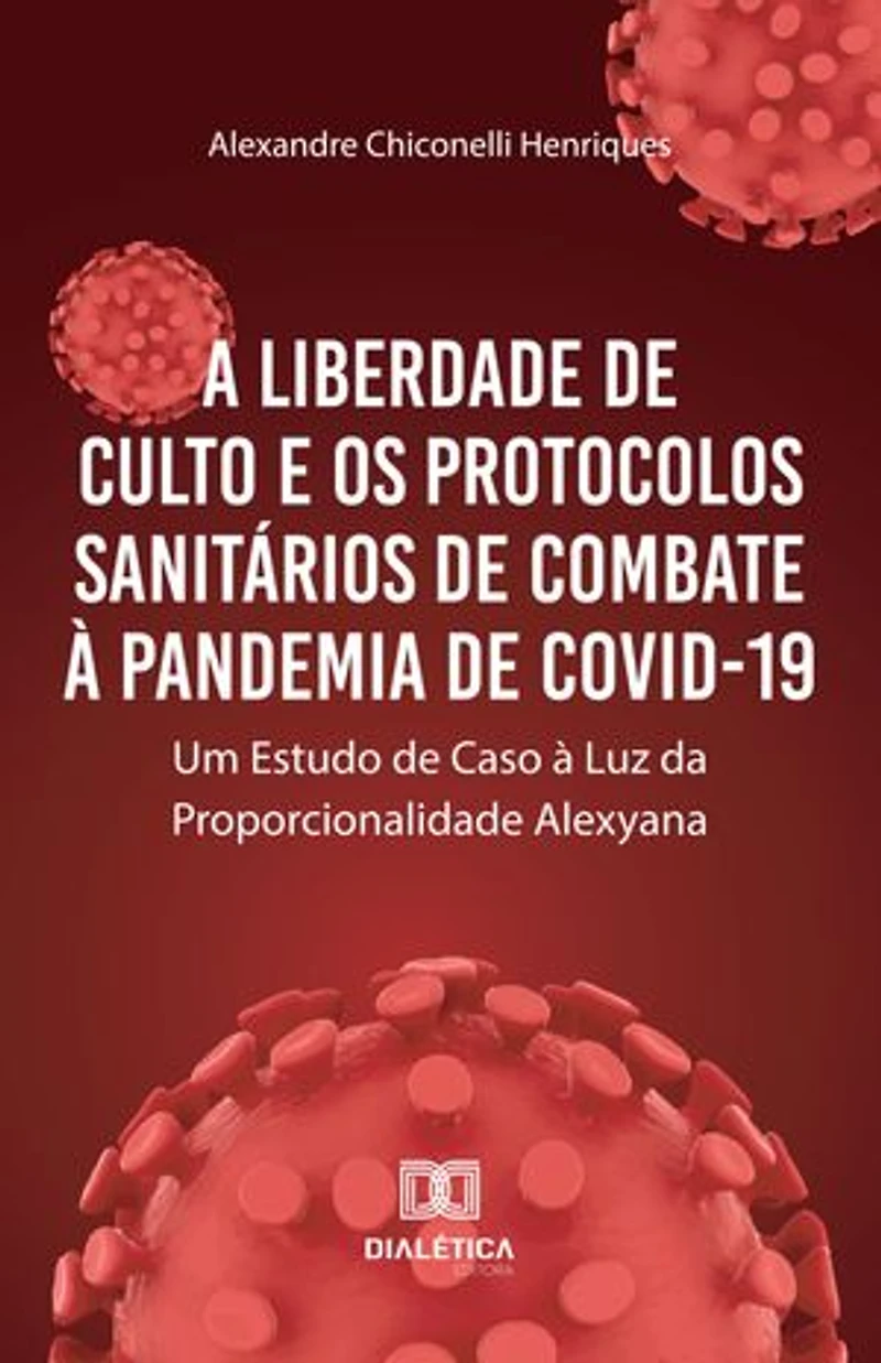 A Liberdade de Culto e os Protocolos Sanitários de Combate à Pandemia de COVID-19: Um Estudo de Caso à Luz da Proporcionalidade Alexyana