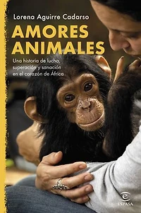 Amores animales: Una historia de lucha, superación y sanación en el corazón de África