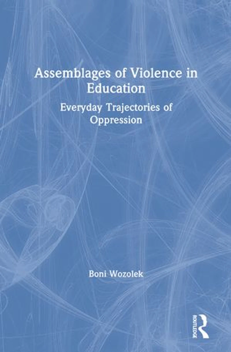 Assemblages of Violence Education: Everyday Trajectories Oppression