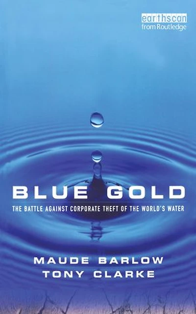 Blue Gold: the Battle Against Corporate Theft of World's Water