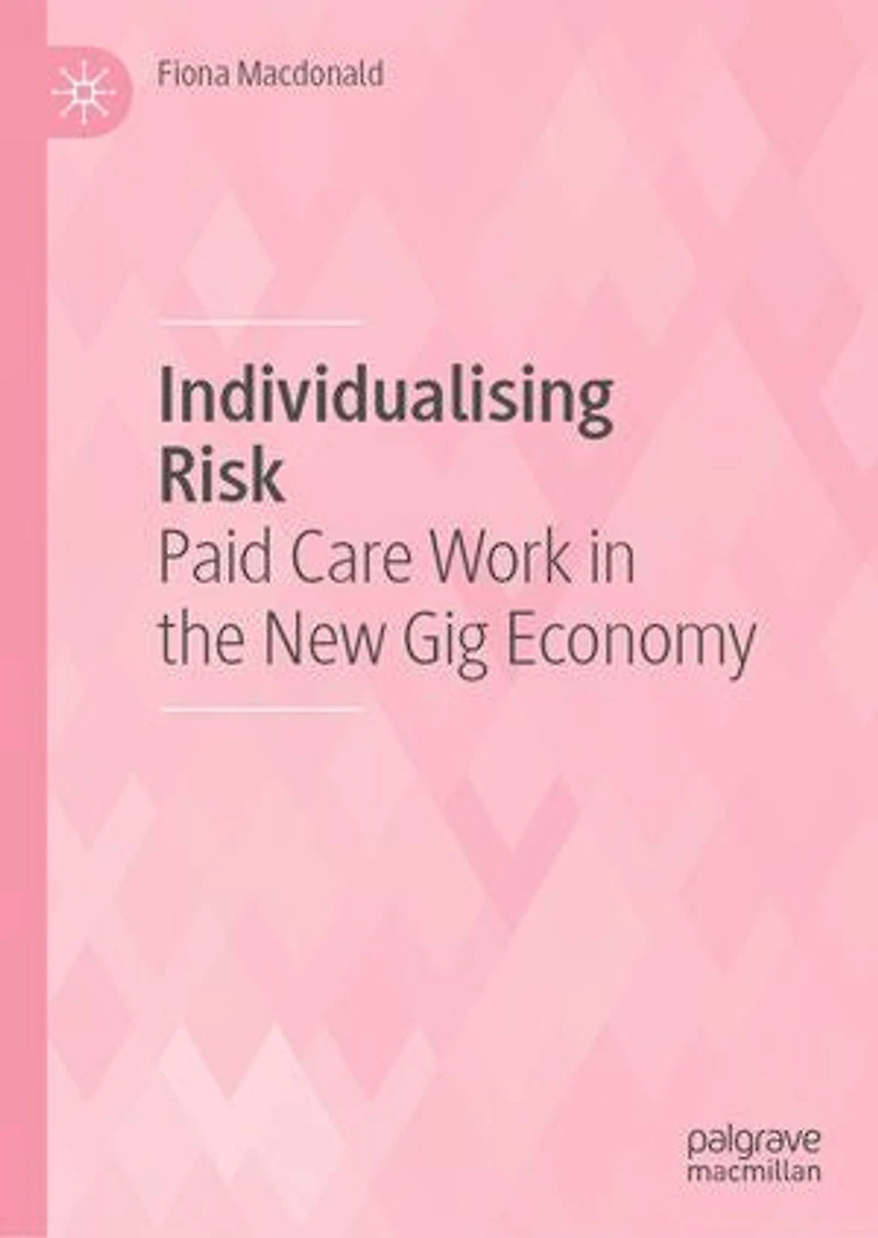 Individualising Risk: Paid Care Work The New Gig Economy