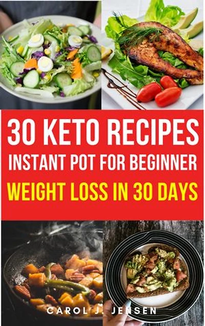 30 Easy keto instant pot recipet to help you lose weight in 30 days: Keto diet cookbook for beginners 2019