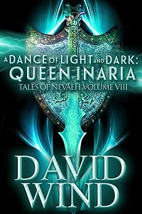 A Dance of Light and Dark: Queen Inaria, Tales of Nevaeh, Vol. VIII: Tales Of Nevaeh, #8