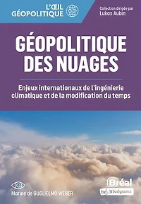 Géopolitique des nuages: enjeux internationaux de l'ingénierie climatique et la modification du temps