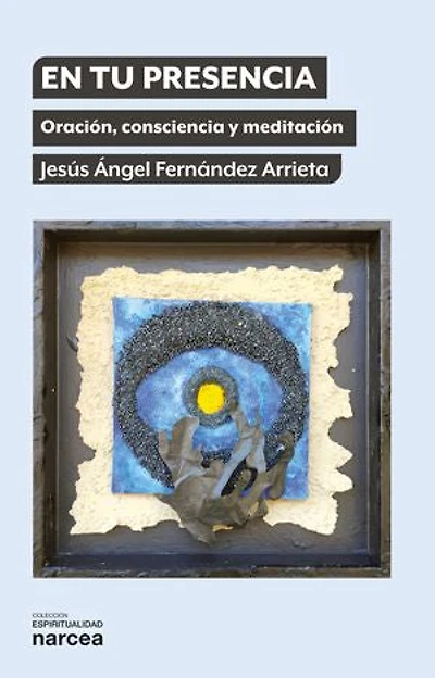 En tu presencia: Oración, consciencia y meditación