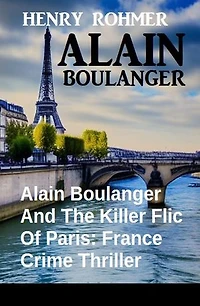 Alain Boulanger And The Killer Flic Of Paris: France Crime Thriller