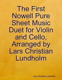 The First Nowell Pure Sheet Music Duet for Violin and Cello, Arranged by Lars Christian Lundholm