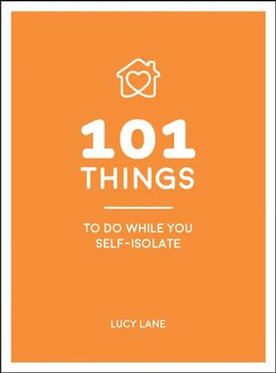 101 Things to Do While You Self-Isolate: Tips to Help You Stay Happy and Healthy
