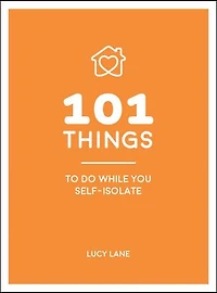 101 Things to Do While You Self-Isolate: Tips to Help You Stay Happy and Healthy