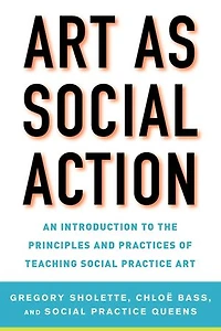 Art as Social Action: An Introduction to the Principles and Practices of Teaching Practice