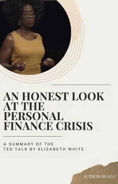 An Honest Look at the Personal Finance Crisis: A Summary of the TED Talk by Elizabeth White